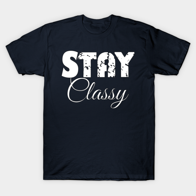 stay classy Cool TShirt TeePublic